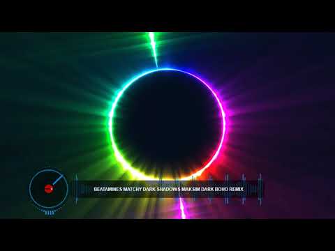 Beatamines Matchy Dark Shadows maksim Dark Boho Remix