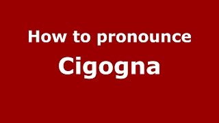 How to pronounce Cigogna