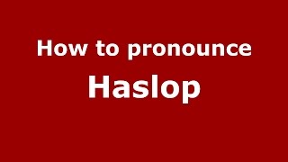 How to pronounce Haslop