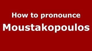 How to pronounce Moustakopoulos
