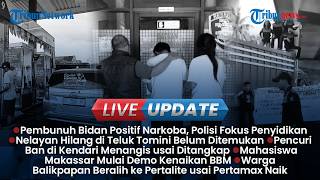 LIVE UPDATE: Pembunuh Bidan Positif Narkoba, SAR Perluas Pencarian Nelayan Hilang di Teluk Tomini