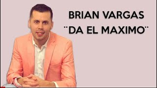 DA EL MAXIMO - BRIAN VARGAS