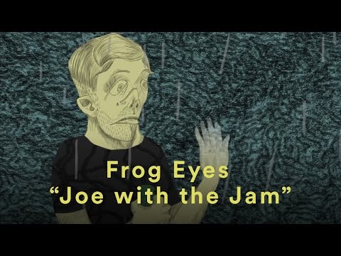 Frog Eyes - "Joe with the Jam"