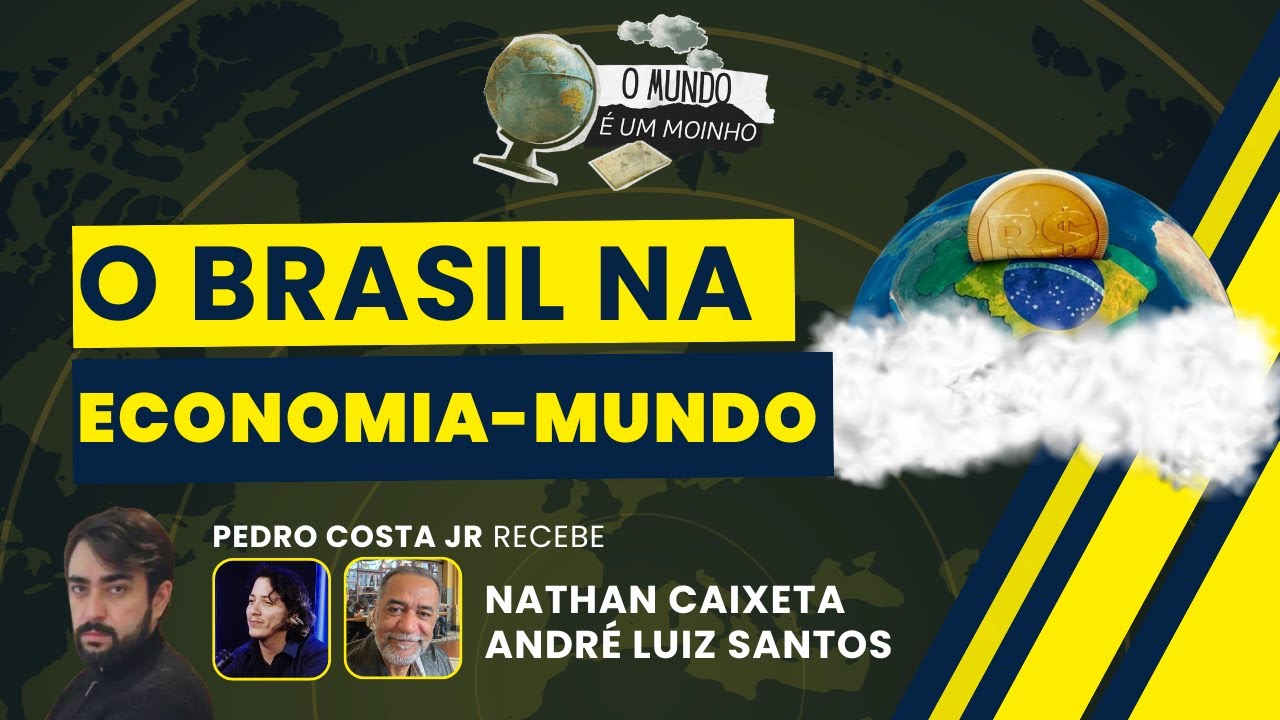 O Brasil na Economia-Mundo: Expansão e Estagnação  | O MUNDO É UM MOINHO | 11/12/2025
