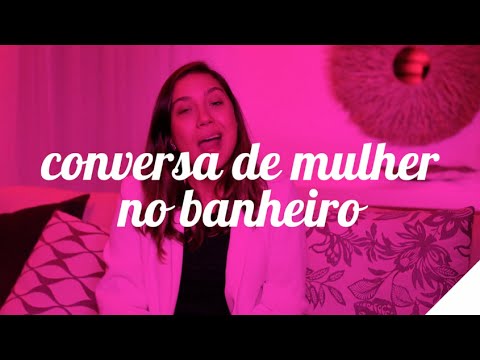 CONVERSA DE MULHER NO BANHEIRO | Camila Gaio