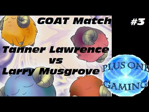 Larry Musgrove vs. Tanner Lawrence - Plus One Gaming Goat Match #4