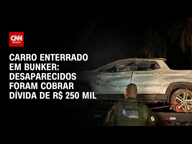 Carro enterrado em bunker: homens desaparecidos foram cobrar dívida de R$ 250 mil | AGORA CNN