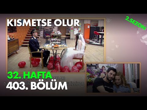 Kısmetse Olur 32. Hafta 403. Bölüm - Full Bölüm
