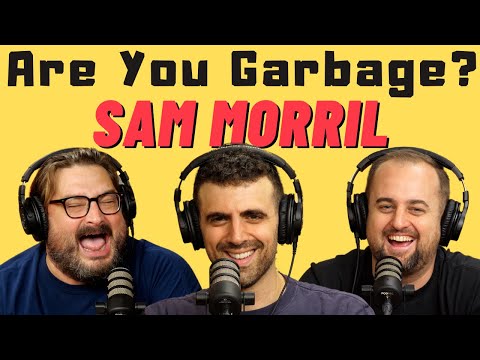Are You Garbage Comedy Podcast: Sam Morril!