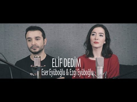 ELİF DEDİM - Eser Eyüboğlu & Ezgi Eyüboğlu (Kız Kardeşimle Türkü Söyledik)