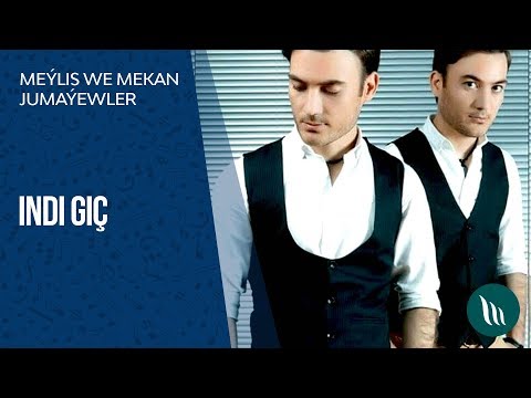Meylis we Mekan Jumayewler - Indi gich | 2019