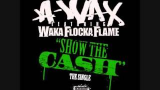 A-Wax - Show The Cash ft. Waka Flocka Flame