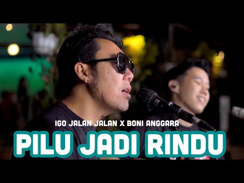 BONI ANGGARA X IGO JALAN JALAN   PILU JADI RINDU