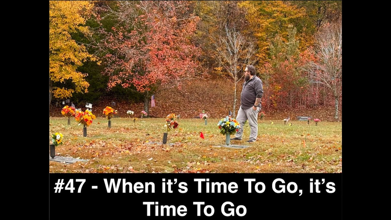 #47 - When it's Time To Go, it's Time To Go