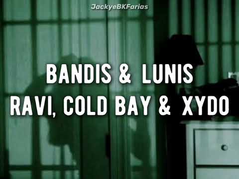 bandis & lunis - ravi, cold bay, xydo {tradução}