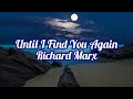 Richard Marx - Until I Find You Again (lyrics)