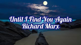 Richard Marx - Until I Find You Again (lyrics)