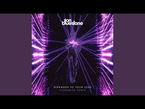 Stranger To Your Love (Stoneblue Extended Mix)