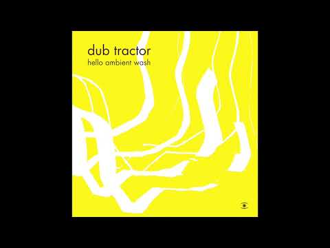 Dub Tractor - Hello Ambient Wash (Full Album) - 0097