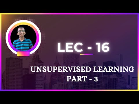 #17 ( Unsupervised Learning Part - 3)  || Section - 11 || Unsupervised Learning