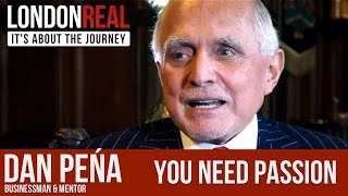 You Need Passion - Dan Pena | London Real