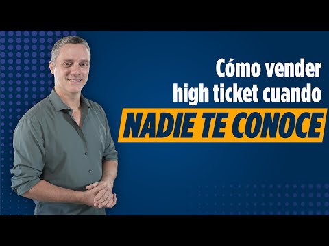 ¿Cómo vender un High Ticket cuando nadie te conoce?