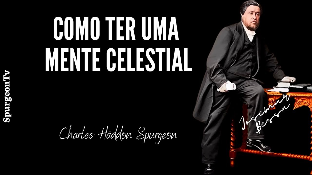 Como ter uma Mente Celestial |  C. H. Spurgeon  | Colossenses 3:4 | @JosemarBessa​
