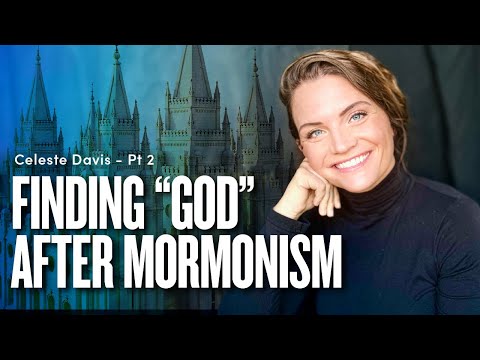 Finding “God” after Mormonism - Celeste Davis Pt. 2 | Ep. 1793
