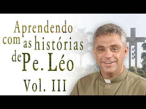 Aprendendo com as histórias do Padre Léo - Vol.3