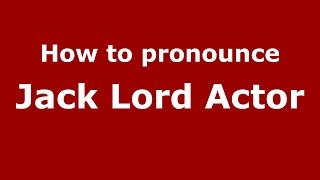 How to pronounce Jack Lord Actor