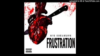 615 Exclusive - Frustration [Official Audio] @615Exclusive