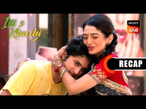 Itti Si Khushi | Ep 136 & Ep 137 | RECAP | इत्ती सी ख़ुशी