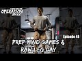 Prep Mind Games & RAW LEG DAY | Operation 2022 | Episode 48