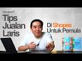 TIPS JUALAN LARIS DI SHOPEE UNTUK SHOPEE SELLER PEMULA