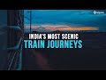 Best Train Routes In India That Offer Jaw Dropping Scenery At Every Turn Tripoto