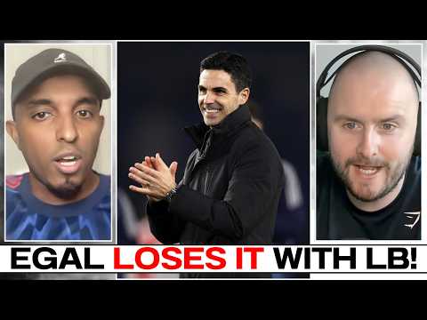 Arsenal AGENDA EXPOSED 😳 Egal LOSES IT with LB