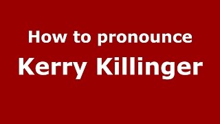 How to pronounce Kerry Killinger