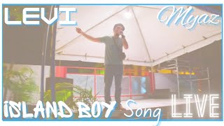 Levi Myaz Island Boy Song Live!!!!