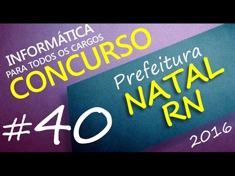 Concurso Prefeitura de Natal RN 2016 - Informática - Todos os cargos - Aula 40