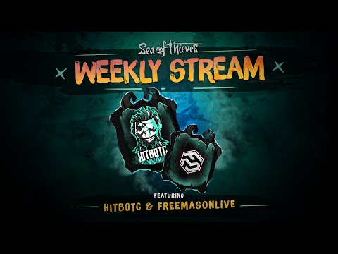 Sea of Thieves Weekly Stream - Hitbotc & FreeMasonLive