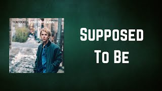 Tom Odell - Supposed To Be (Lyrics)