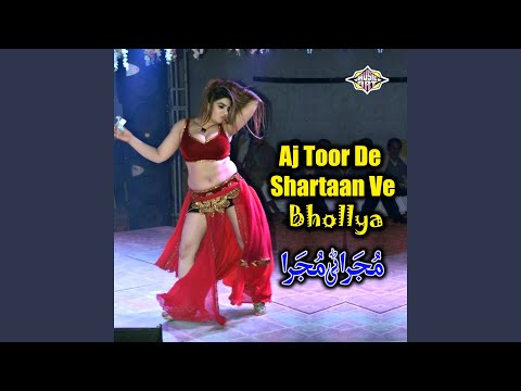 Aj Toor De Shartaan Ve Bhollya