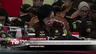 Komisi III DPR RI: Tekankan Transparansi dan Akuntabilitas Kewenangan Kejaksaan - TVR 120
