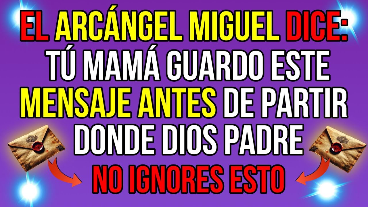 EL ARCÁNGEL MIGUEL DICE: TÚ MAMÁ GUARDO ESTE SECRETO ANTES DE PARTIR DONDE EL SEÑOR  No IGNORES...