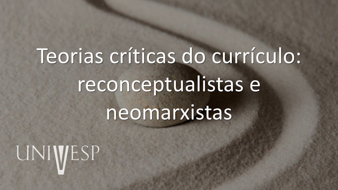 Teorias do Currículo - Teorias críticas do currículo: reconceptualistas e neomarxistas