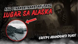GHOST TOWN SA ALASKA: PORTLOCK CREEPY STORY