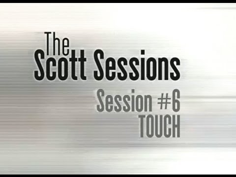 The Scott Sessions - Episode #6 TOUCH
