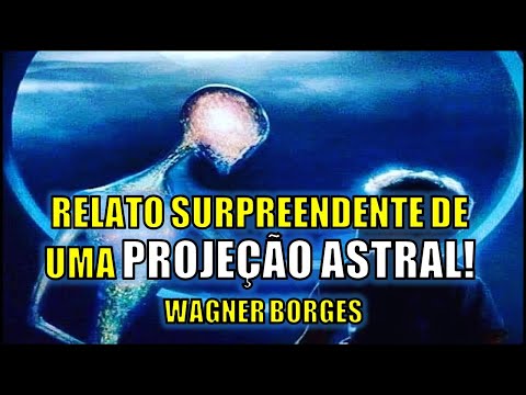 RELATO SURPREENDENTE DE UMA PROJEÇÃO ASTRAL!  WAGNER BORGES