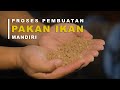 PROSES PEMBUATAN PAKAN IKAN MANDIRI