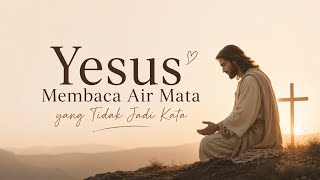 Download lagu Lagu Rohani Terbaru 🎹 Yesus Membaca Air Mata Yang Tidak Jadi Kata mp3